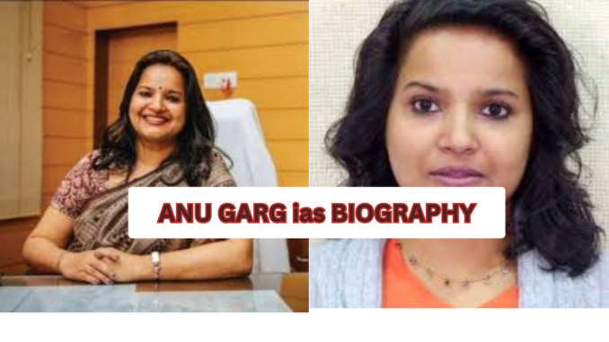 anu garg ias biography