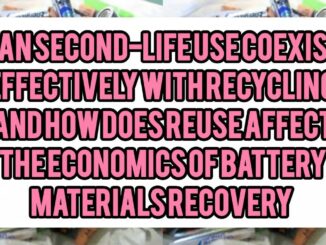 Can Second-Life Use (battery reuse) Coexist Effectively With Recycling — And How Does Reuse Affect The Economics Of Battery-Materials Recovery