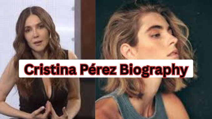 Cristina Pérez Biography