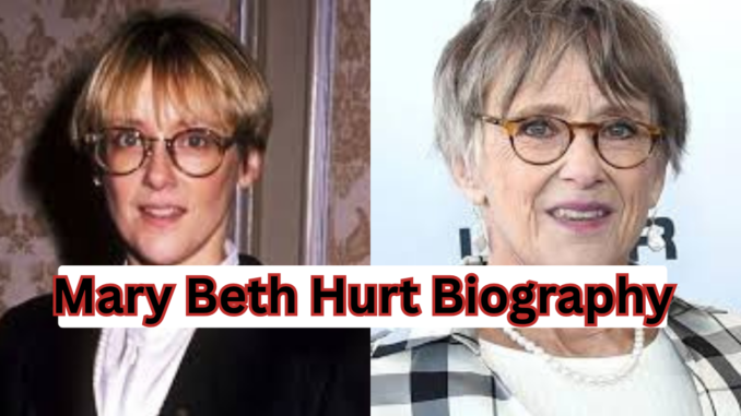 Mary Beth Hurt Biography
