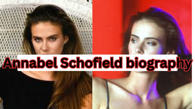 Annabel Schofield Biography