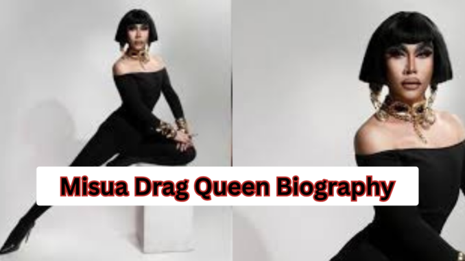 Misua Drag Queen Biography