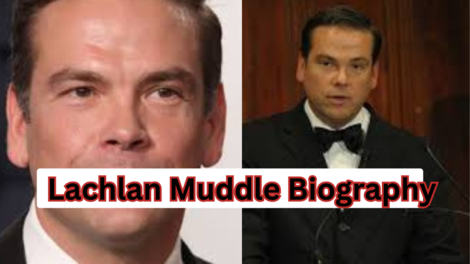Lachlan Muddle Biography